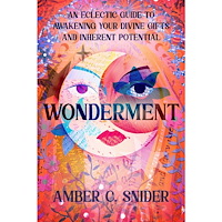 Amber C. Snider Wonderment: An Eclectic Guide to Awakening Your Divine Gifts and Inherent Potential (häftad, eng)