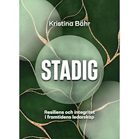 Kristina Bähr Stadig : resiliens och integritet i framtidens ledarskap (bok, danskt band)