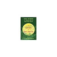 Lucas Buchholz A Book of Balance: Kogi Wisdom for a Good Life and Thriving Earth (inbunden, eng)