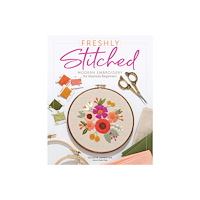 Schiffer Publishing Ltd Freshly Stitched : Modern Embroidery for Absolute Beginners (inbunden, eng)