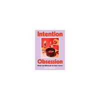 Erica Feldmann Intention Obsession: Rituals and Witchcraft for Every Season (inbunden, eng)