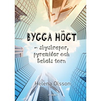 Helena Olsson Bygga högt : skyskrapor, pyramider och Babels torn (inbunden)