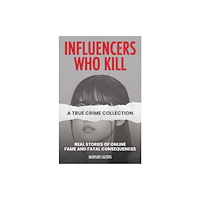 Ulysses Press Influencers Who Kill: A True Crime Collection (häftad, eng)