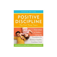 Potter/Ten Speed/Harmony/Rodale Positive Discipline: The First Three Years, Fourth Edition (häftad, eng)