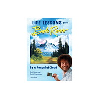 Rizzoli International Publications Be a Peaceful Cloud and Other Life Lessons from Bob Ross (inbunden, eng)