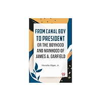 Double 9 Books LLP From Canal Boy to President or the Boyhood and Manhood of James A. Garfield (häftad, eng)