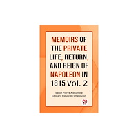 Double 9 Books LLP MEMOIRS OF THE PRIVATE LIFE, RETURN, AND REIGN OF NAPOLEON IN 1815 Vol.-II (Edition2023) (häftad, eng)