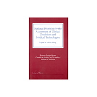 National Academies Press National Priorities for the Assessment of Clinical Conditions and Medical Technologies (häftad, eng)