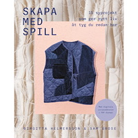 Birgitta Helmersson Skapa med spill : 15 syprojekt som ger nytt liv åt tyg du redan har (häftad)