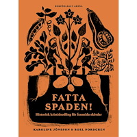 Boel Nordgren Fatta spaden! : historisk kristidsodling för framtida skördar (inbunden)
