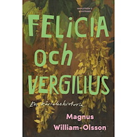 Magnus William-Olsson Felicia och Vergilius - en kärlekshistoria (inbunden)