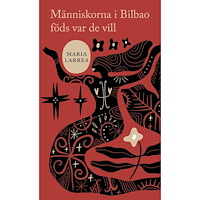 Maria Larrea Människorna i Bilbao föds var de vill (bok, danskt band)