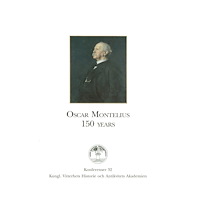 Paul Åström Oscar Montelius 150 years : Proceedings of a Colloquium held in the Royal Academy of Letters History and Antiquities, St...