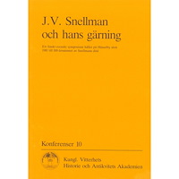 Kungl. Vitterhetsakademien J.V. Snellman och hans gärning : Ett finskt-svenskt symposium hållet på Hässelby slott 1981 till 100-årsminnet av Snellm...