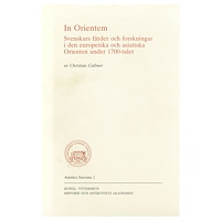 Christian Callmer In Orientem : Svenskars färder och forskningar i den europeiska och asiatiska Orienten under 1700-talet (häftad)