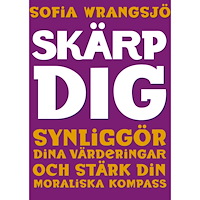 Sofia Wrangsjö Skärp dig : synliggör dina värderingar och stärk din moraliska kompass (bok, danskt band)