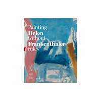 Marsilio Helen Frankenthaler: Painting without Rules (inbunden, eng)