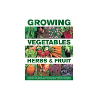 Anness publishing Growing Vegetables, Herbs & Fruit (inbunden, eng)