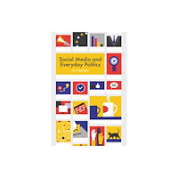 John Wiley And Sons Ltd Social Media and Everyday Politics (häftad, eng)