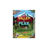 Hachette Children's Group From Valley to Peak: The Story of Mountains (inbunden, eng)