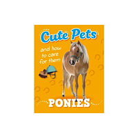Hachette Children's Group Cute Pets! And How to Care For Them: Ponies (inbunden, eng)
