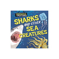 Hachette Children's Group Dangerous Creatures: Sharks and Other Sea Creatures (inbunden, eng)