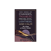 Inner Traditions Bear and Company The Book of Changes, Troubles, Problems, Lightness, and Calm (häftad, eng)