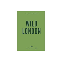 Hoxton Mini Press An Opinionated Guide to Wild London (häftad, eng)