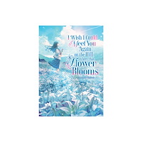 Seven Seas Entertainment, LLC I Wish I Could Meet You Again on the Hill Where That Flower Blooms (Light Novel) (häftad, eng)