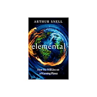 Headline Publishing Group Elemental: The New Geography of Climate Change and How We Survive it (inbunden, eng)