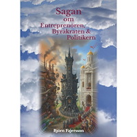Björn Fajersson Sagan om Entreprenören, Byråkraten & Politikern (häftad)