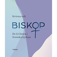 Verbum AB Kvinna och biskop : de 12 första i Svenska kyrkan (inbunden)