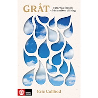 Eric Cullhed Gråt : tårarnas filosofi - från antiken till idag (inbunden)
