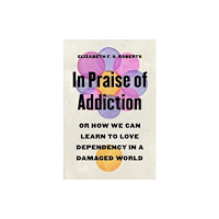 Princeton University Press In Praise of Addiction (inbunden, eng)