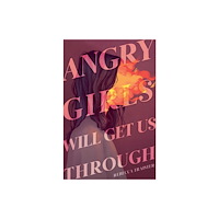 Simon & Schuster Angry Girls Will Get Us Through (inbunden, eng)