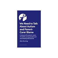 Jessica kingsley publishers We Need to Talk About Autism and Parent-Carer Blame (häftad, eng)