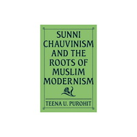 Princeton University Press Sunni Chauvinism and the Roots of Muslim Modernism (häftad, eng)