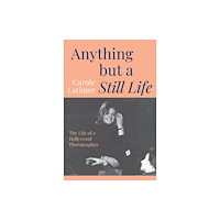 Unicorn Publishing Group Anything But A Still Life (inbunden, eng)