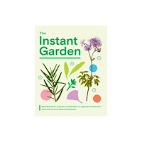 Quadrille Publishing Ltd The Instant Garden (inbunden, eng)