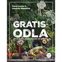 Theres Lundén Gratisodla : och bli rik på frön, plantor, blommor och grönsaker (bok, flexband)