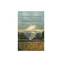 State University of New York Press Constitutional Ambiguity and the Interpretation of Presidential Power (häftad, eng)