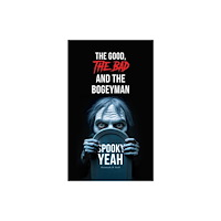 Austin Macauley Publishers The Good, The Bad and the Bogeyman – Spooky Yeah (häftad, eng)