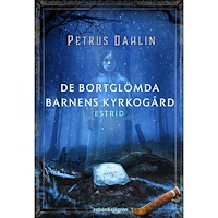 Petrus Dahlin De bortglömda barnens kyrkogård. Estrid (inbunden)