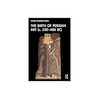 Taylor & francis ltd The Birth of Persian Art (c. 550–486 BC) (häftad, eng)