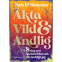 Sah D'Simone Äkta, vild & andlig : 8 steg mot hjärtats frihet och ditt verkliga jag (inbunden)