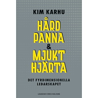 Kim Karhu Hård panna & mjukt hjärta : det fyrdimensionella ledarskapet (bok, kartonnage)