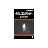 Taylor & francis ltd Therapeutic Work with Perpetrators and Survivors of Female-to-Female Child Sexual Abuse (häftad, eng)