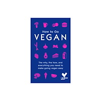 Hodder & Stoughton How to go vegan - the why, the how, and everything you need to make going v (inbunden, eng)