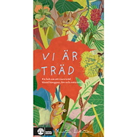 Kristin Lidström Vi är träd : en bok om att vara träd bland knoppar, löv och rottrådar (inbunden)