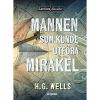H.G. Wells Mannen som kunde utföra mirakel (inbunden)